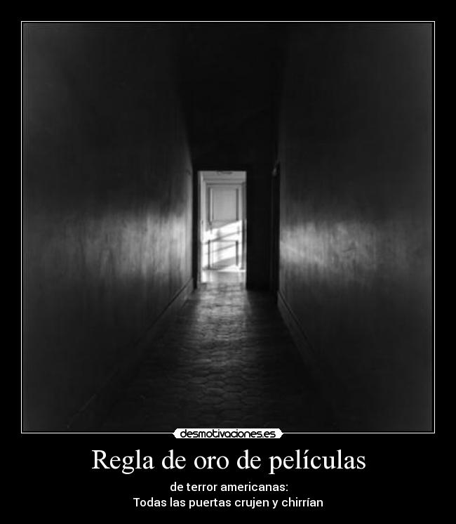 Regla de oro de películas - de terror americanas:
Todas las puertas crujen y chirrían