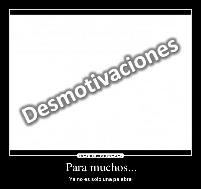 Para muchos... - Ya no es solo una palabra