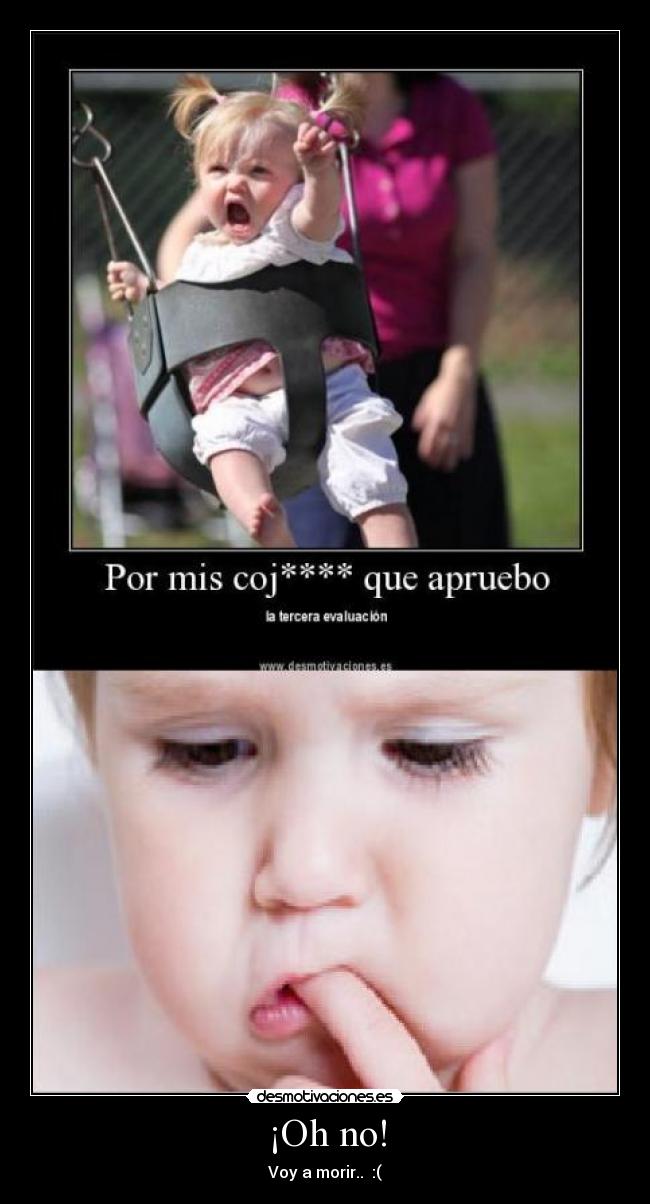 ¡Oh no! - Voy a morir..  :(