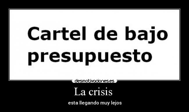 La crisis  - esta llegando muy lejos