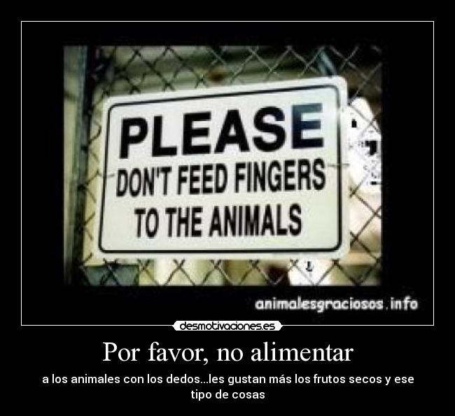Por favor, no alimentar -