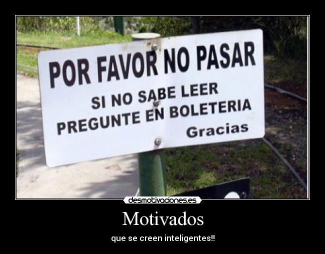 Motivados - que se creen inteligentes!!