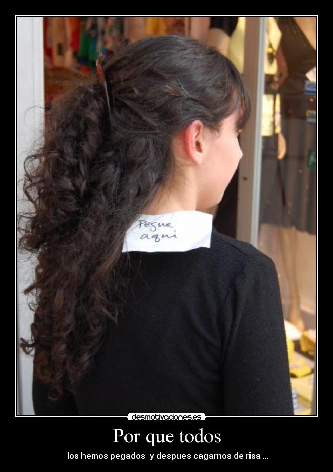 Por que todos -  los hemos pegados  y despues cagarnos de risa ...