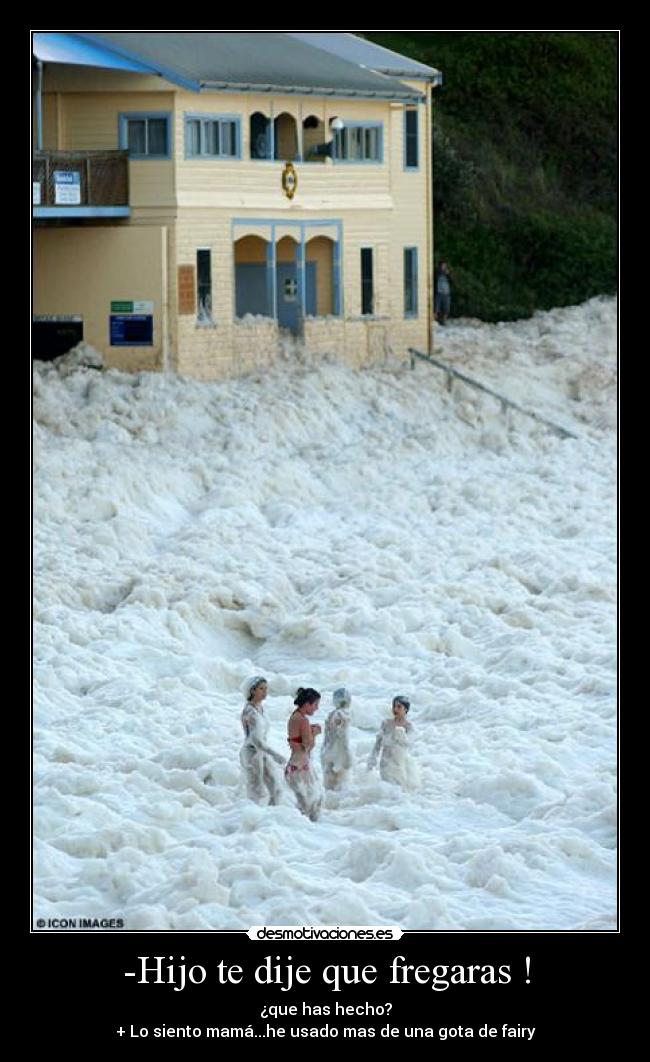-Hijo te dije que fregaras ! - 