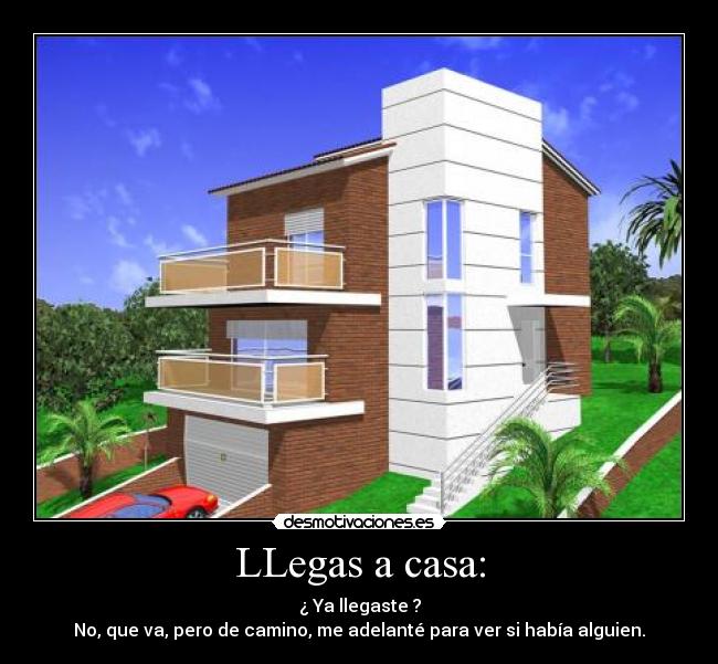 LLegas a casa: -