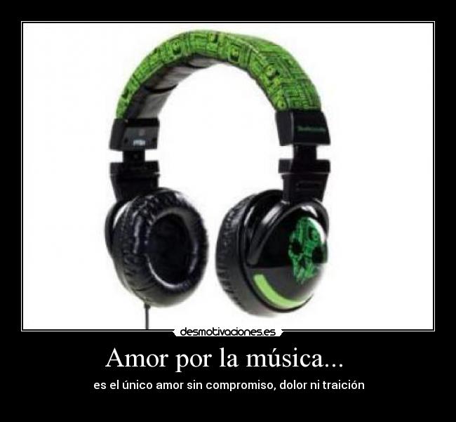 Amor por la música... - es el único amor sin compromiso, dolor ni traición