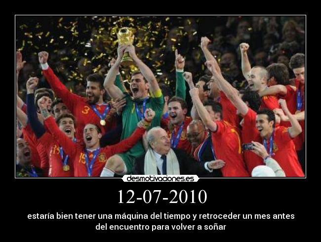 12-07-2010 - estaría bien tener una máquina del tiempo y retroceder un mes antes
del encuentro para volver a soñar