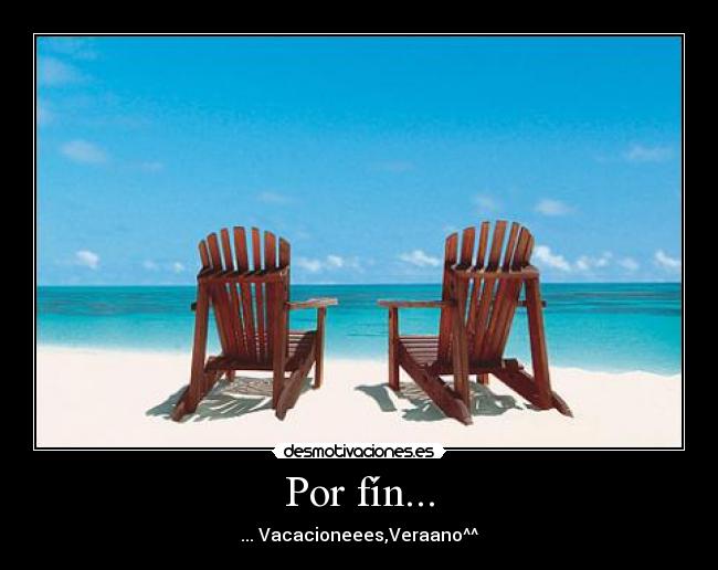 Por fín... - ... Vacacioneees,Veraano^^