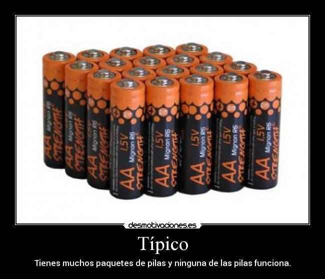 Típico - Tienes muchos paquetes de pilas y ninguna de las pilas funciona.