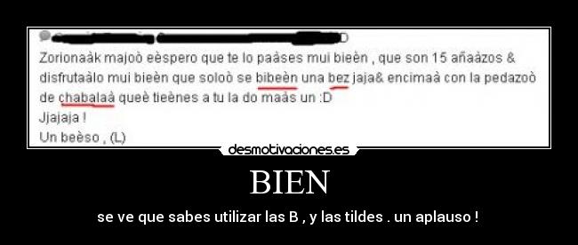 BIEN - se ve que sabes utilizar las B , y las tildes . un aplauso ! 