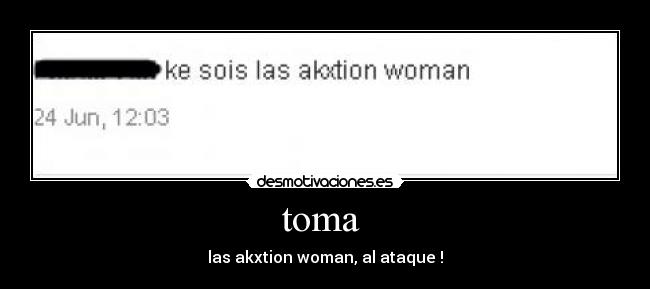 toma  - las akxtion woman, al ataque !