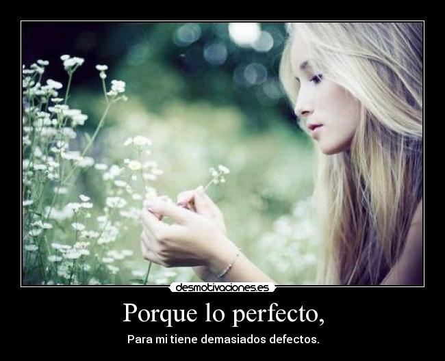 Porque lo perfecto, - 