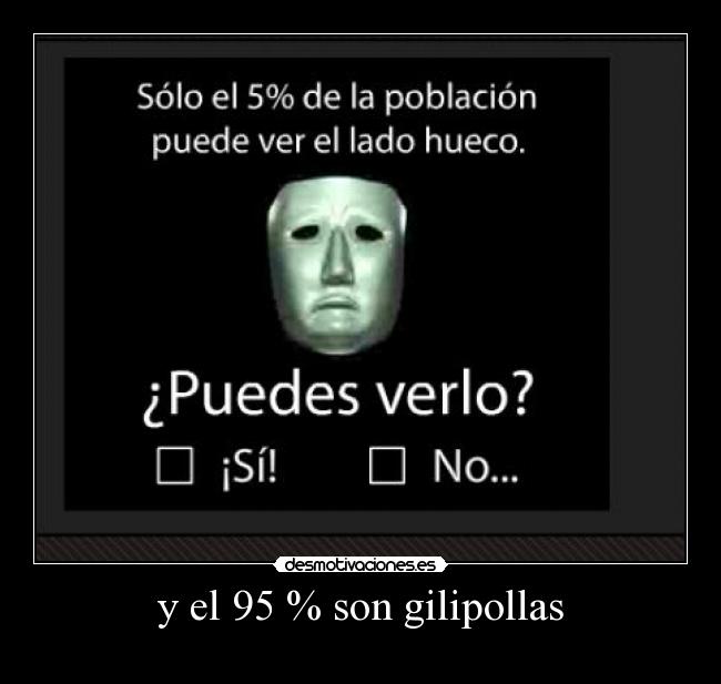 y el 95 % son gilipollas - 