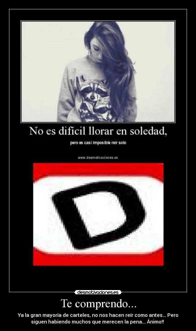Te comprendo... - Ya la gran mayoría de carteles, no nos hacen reír como antes... Pero
siguen habiendo muchos que merecen la pena... Ánimo!!
