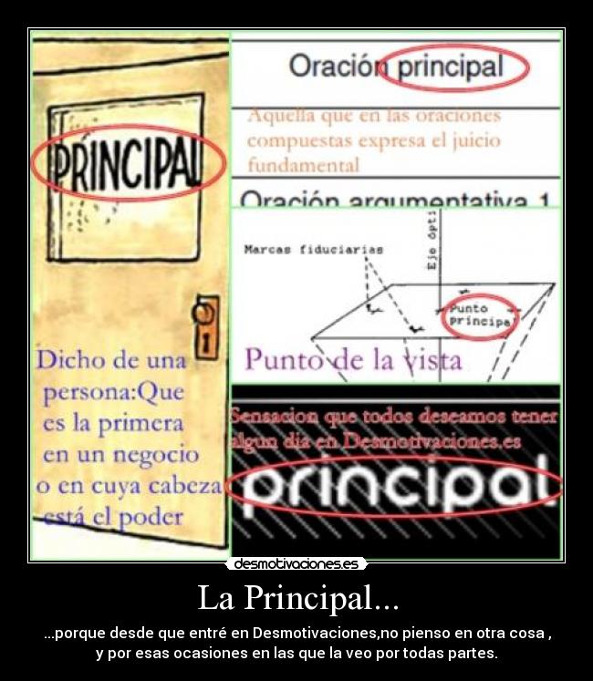 La Principal... - ...porque desde que entré en Desmotivaciones,no pienso en otra cosa ,
y por esas ocasiones en las que la veo por todas partes.