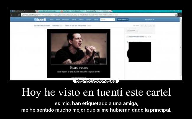 Hoy he visto en tuenti este cartel - es mío, han etiquetado a una amiga,
me he sentido mucho mejor que si me hubieran dado la principal.