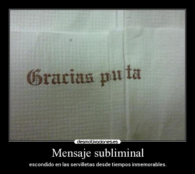 Mensaje subliminal - escondido en las servilletas desde tiempos inmemorables.