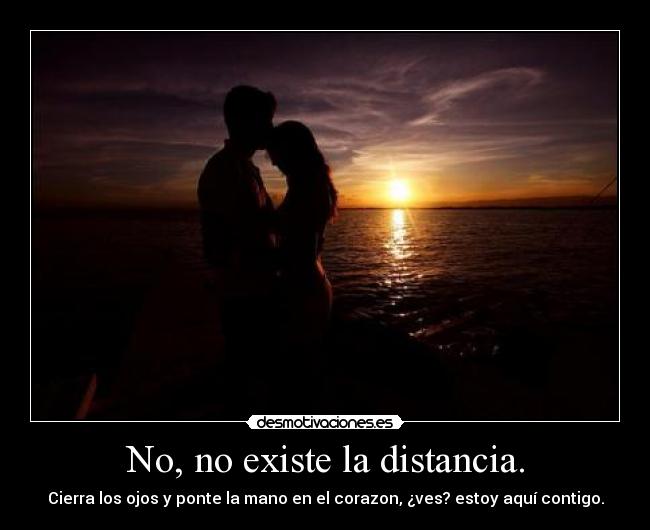 No, no existe la distancia. -
