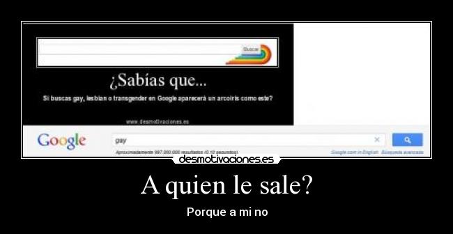 A quien le sale? - Porque a mi no