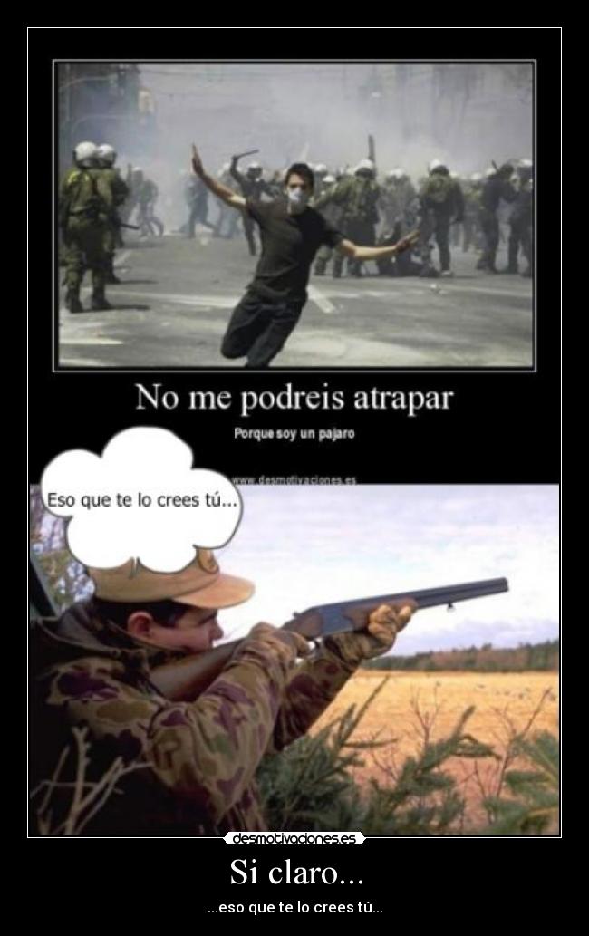 Si claro... - ...eso que te lo crees tú...