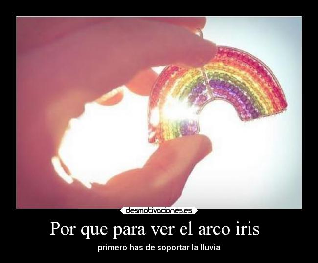 Por que para ver el arco iris   - 