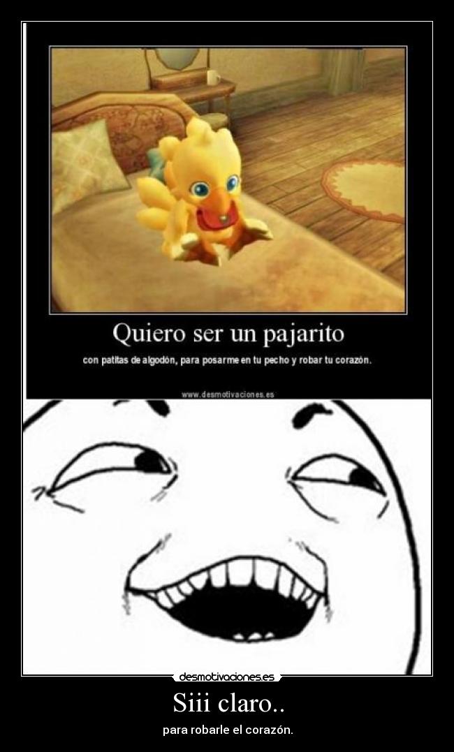 Siii claro.. - para robarle el corazón.