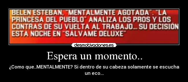 Espera un momento.. - ¿Como que..MENTALMENTE? Si dentro de su cabeza solamente se escucha un eco...