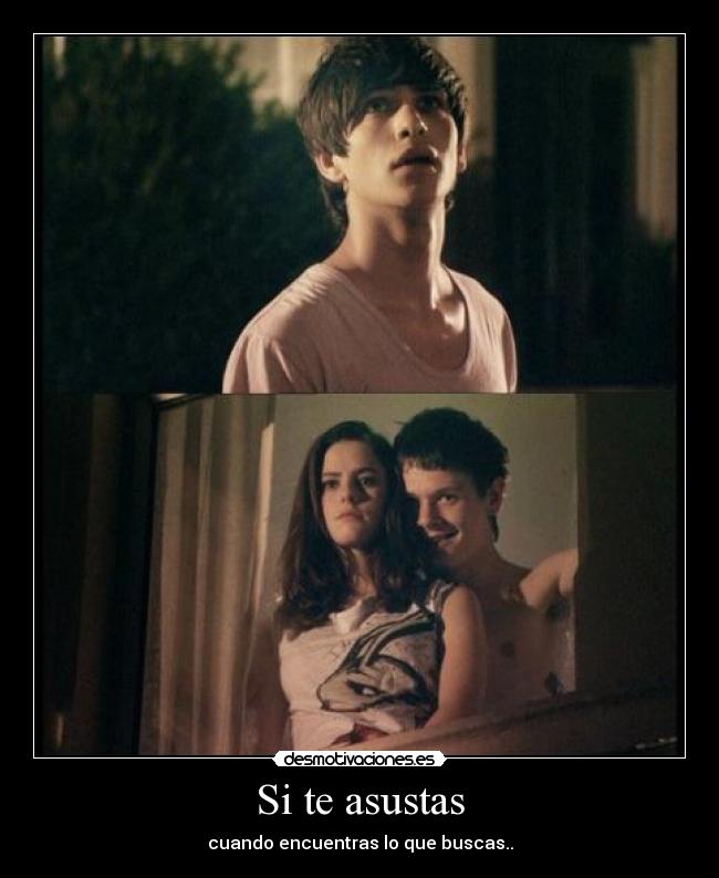 Si te asustas - cuando encuentras lo que buscas..