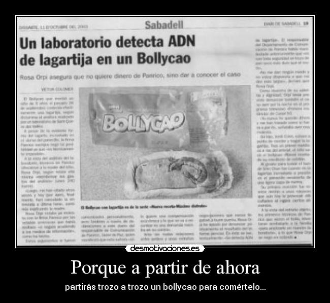 Porque a partir de ahora - partirás trozo a trozo un bollycao para comértelo...