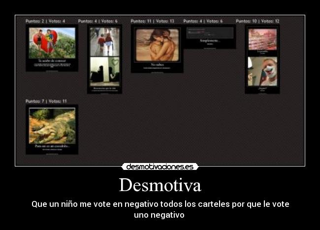 Desmotiva - Que un niño me vote en negativo todos los carteles por que le vote uno negativo