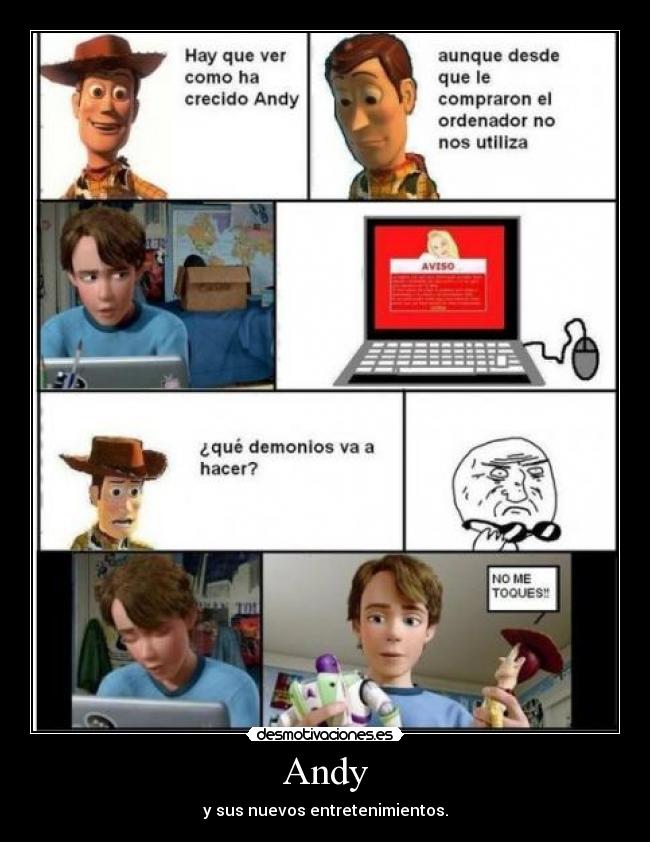 Andy - y sus nuevos entretenimientos.
