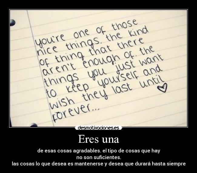 Eres una - de esas cosas agradables. el tipo de cosas que hay
no son suficientes.
las cosas lo que desea es mantenerse y desea que durará hasta siempre