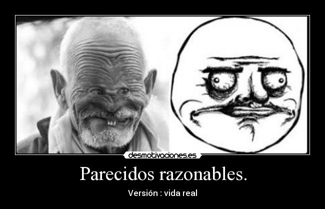 Parecidos razonables. - Versión : vida real