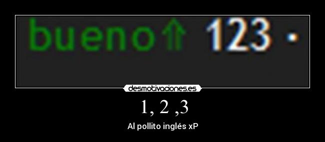 1, 2 ,3 - Al pollito inglés xP