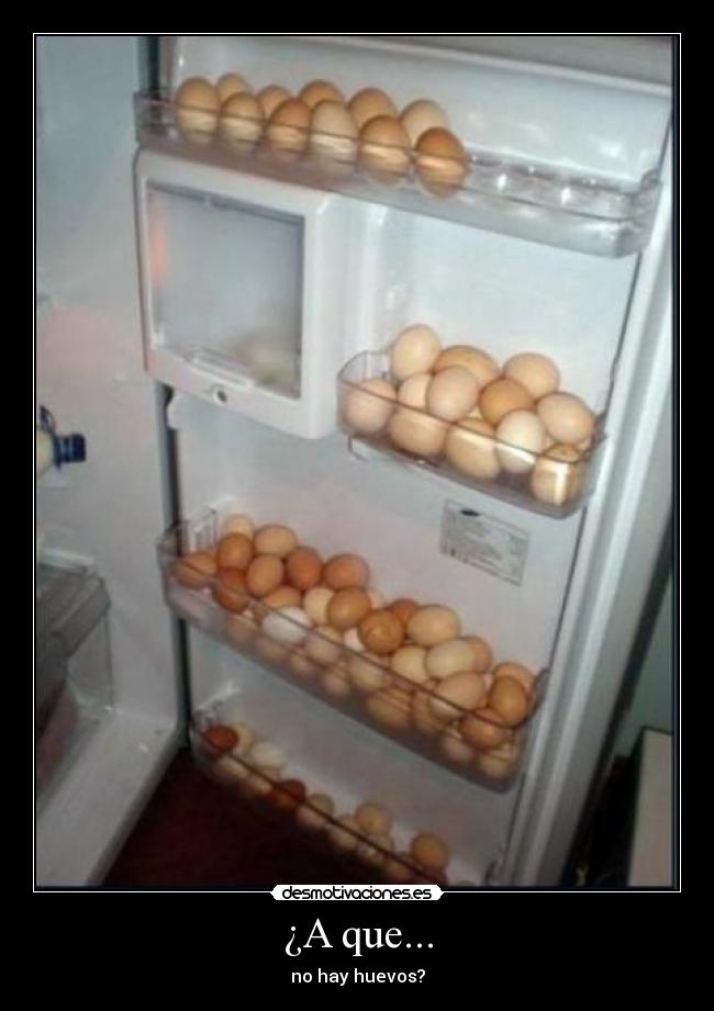 ¿A que... - no hay huevos?