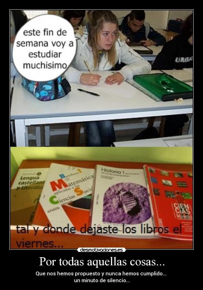 Por todas aquellas cosas... - Que nos hemos propuesto y nunca hemos cumplido... 
un minuto de silencio...