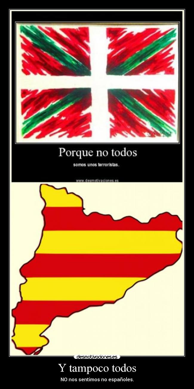 Y tampoco todos - NO nos sentimos no españoles.