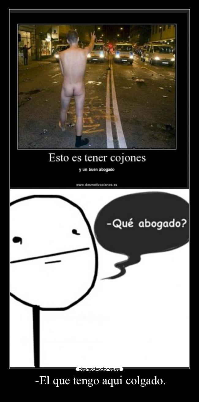 -El que tengo aqui colgado. -   