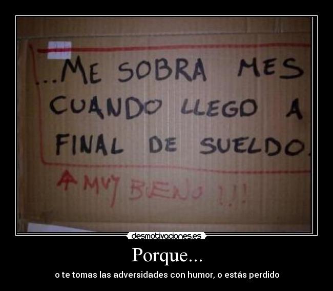 Porque... - o te tomas las adversidades con humor, o estás perdido