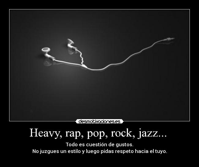 Heavy, rap, pop, rock, jazz... -