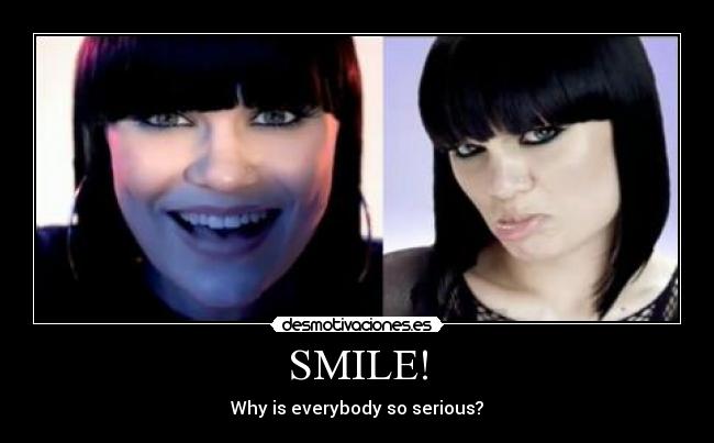SMILE! - Why is everybody so serious?