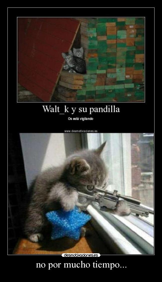 no por mucho tiempo... - 