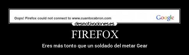 FIREFOX - Eres más tonto que un soldado del metar Gear