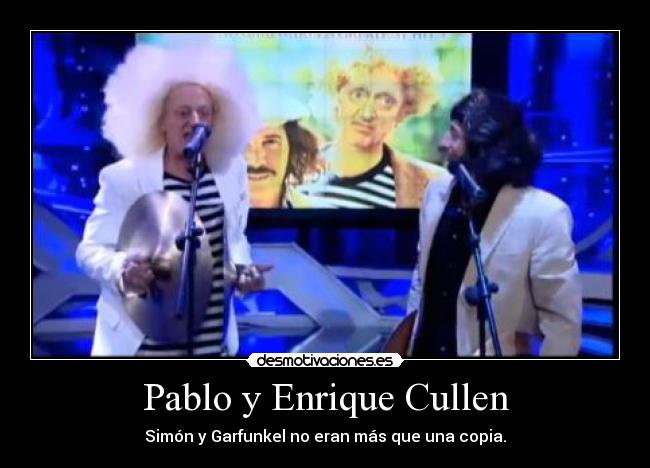 Pablo y Enrique Cullen - Simón y Garfunkel no eran más que una copia.