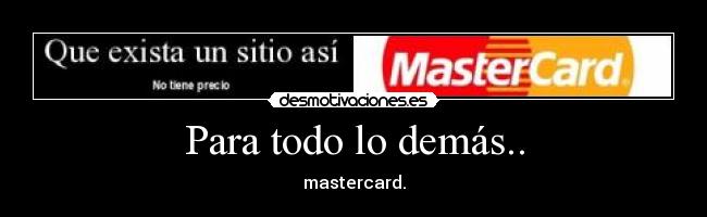 Para todo lo demás.. - mastercard.