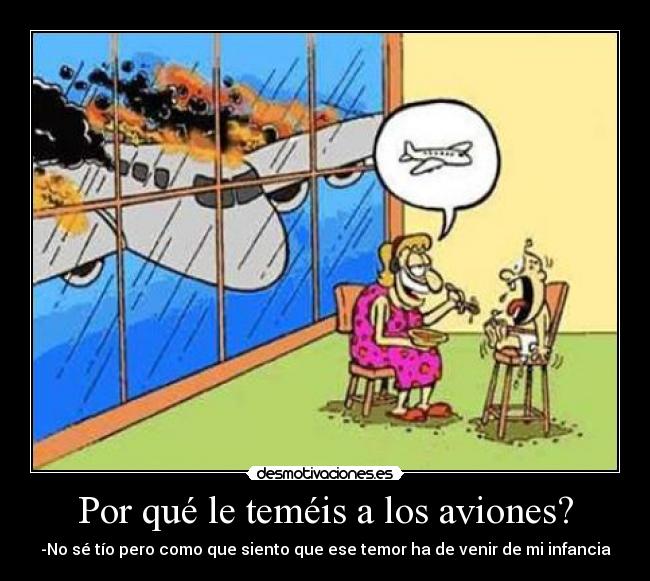 Por qué le teméis a los aviones? -
