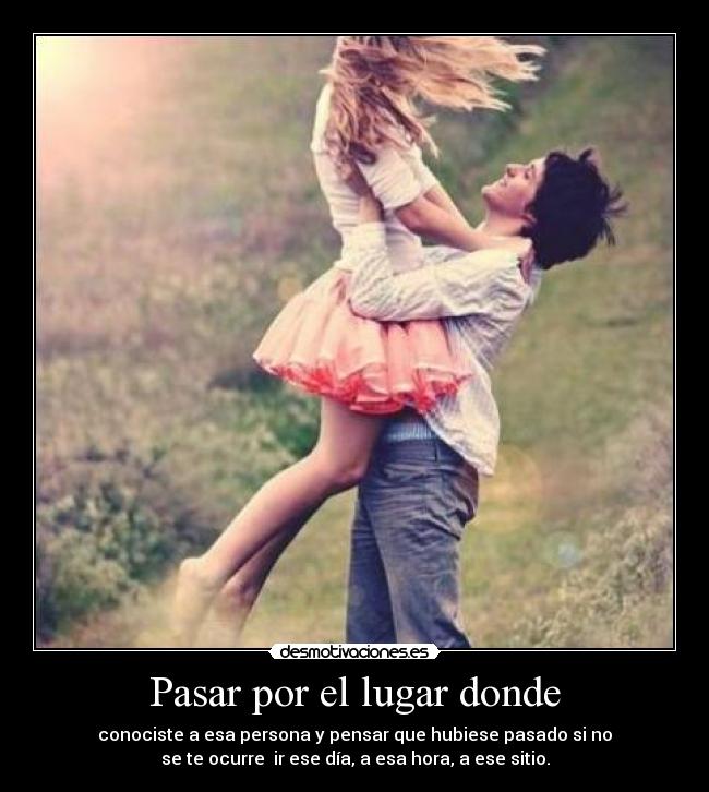 Pasar por el lugar donde -