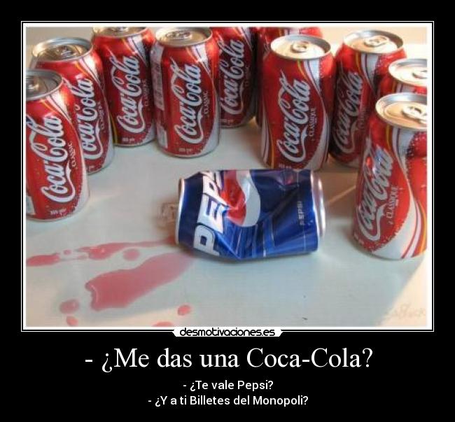 - ¿Me das una Coca-Cola? -