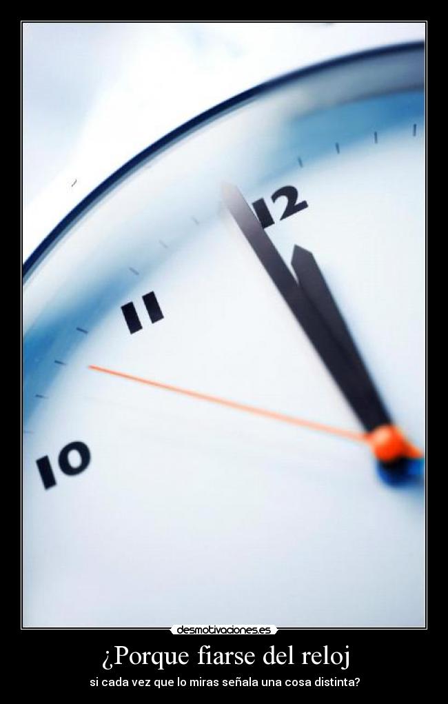 ¿Porque fiarse del reloj -