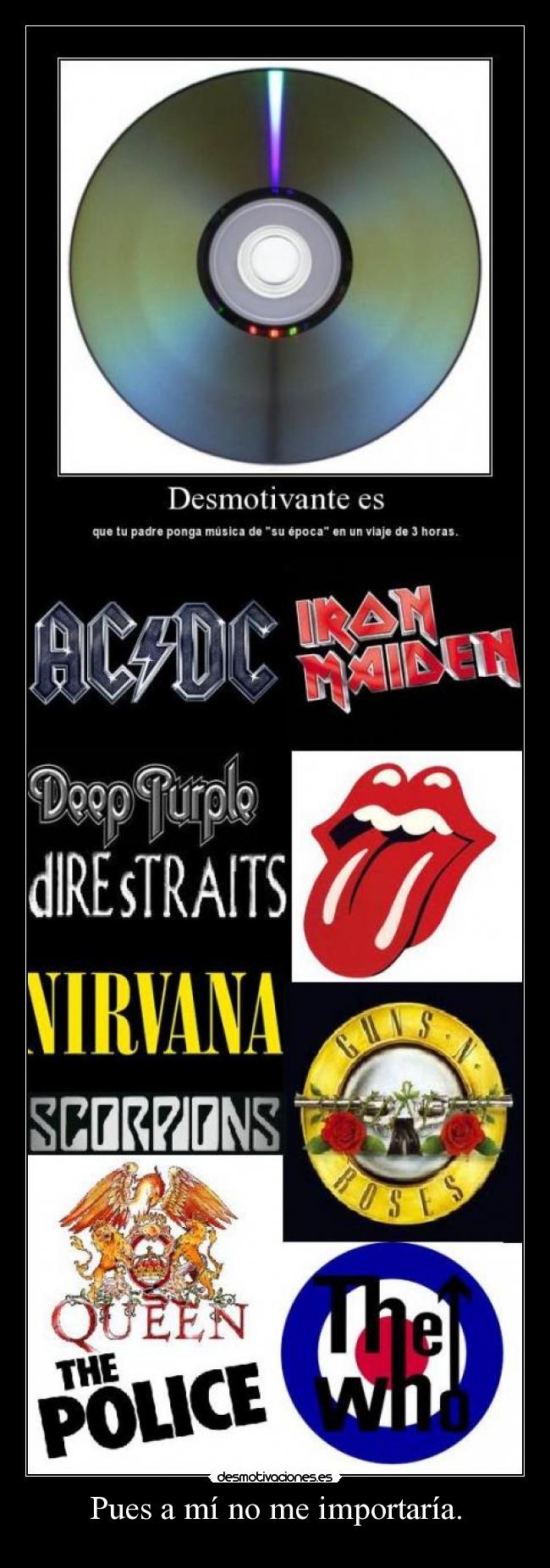 Pues a mí no me importaría. -